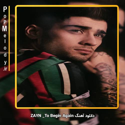 دانلود آهنگ ZAYN To Begin Again